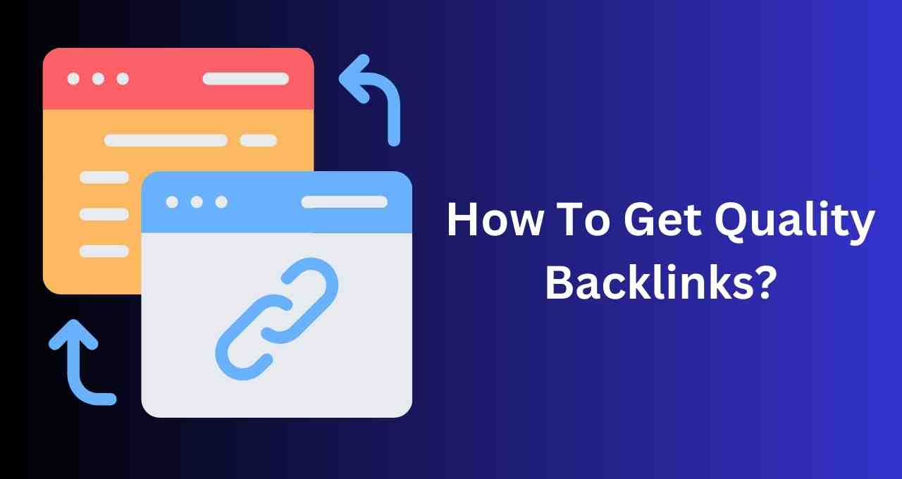 How To Get Quality Backlinks? Best Tips