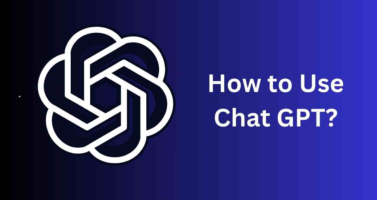 How to Use Chat GPT: Step by Step Guide to Start ChatGPT