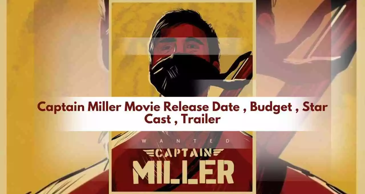 Captain Miller Movie Release Date , Budget , Star Cast , Trailer