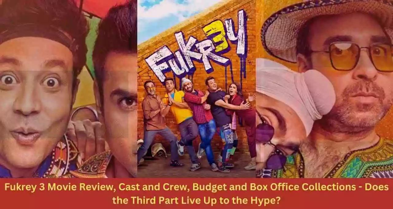 Fukrey 3 Movie Review, Cast and Crew, Budget and Box Office Collections - Does the Third Part Live Up to the Hype