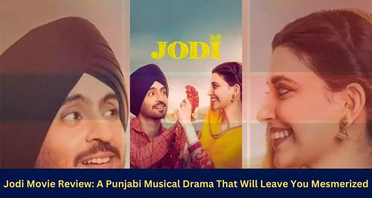 Jodi Movie Review A Punjabi Musical Drama That Will Leave You Mesmerized